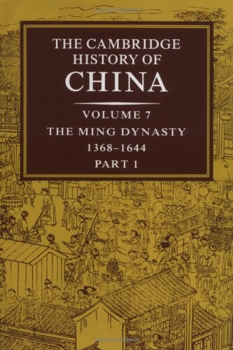 The Cambridge History of China, Vol. 7: The Ming Dynasty, 1368-1644, Part 1