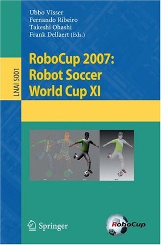 RoboCup 2007: Robot Soccer World Cup XI (Lecture Notes in Computer Science / Lecture Notes in Artificial Intelligence) (v. 11)