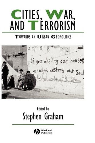 Cities, War, and Terrorism: Towards an Urban Geopolitics (Studies in Urban and Social Change)