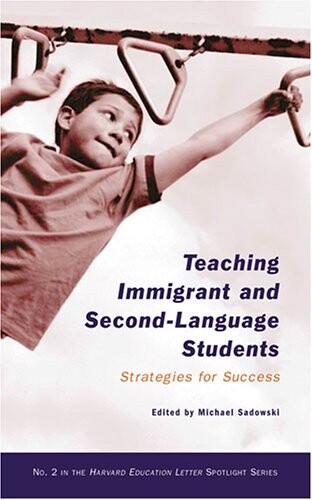 Teaching Immigrant And Second-language Students: Strategies for Success (Harvard Education Letter Spotlight)