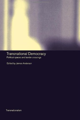 Transnational democracy : political spaces and border crossings