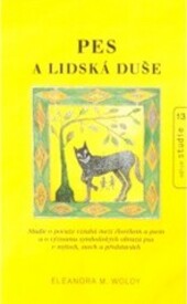 Pes a lidská duše : studie o povaze vztahů mezi člověkem a psem a o významu symbolických obrazů psa v mýtech, snech a představách