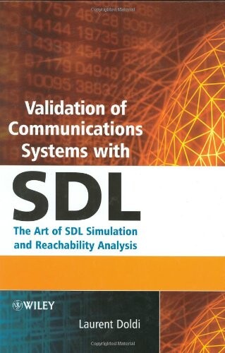 Validation of communications systems with SDL : the art of SDL simulation and reachability analysis