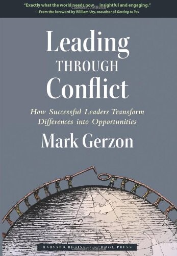 Leading through conflict : how successful leaders transform differences into opportunity