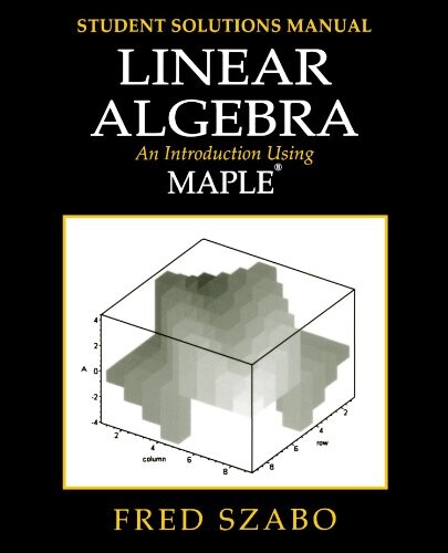 Linear Algebra: An Introduction Using Maple: Linear Algebra with Maple, Lab Manual: An Introduction Using Maple