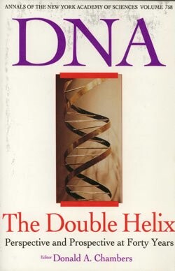 DNA: The Double Helix : Perspective and Prospective at Forty Years (Annals of the New York Academy of Sciences ; Vol 758)