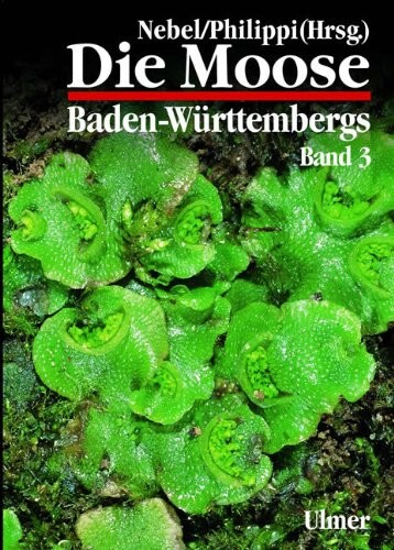 Die Moose Baden-Württembergs. Bd. 3, Spezieller Teil (Bryophyta: Sphagnopsida, Marchantiophyta, Anthocerotophyta)
