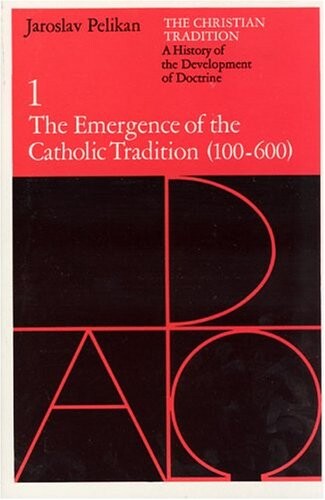 The Christian tradition : a history of the development of doctrine. 1, The Emergence of the Catholic Tradition (100-600)