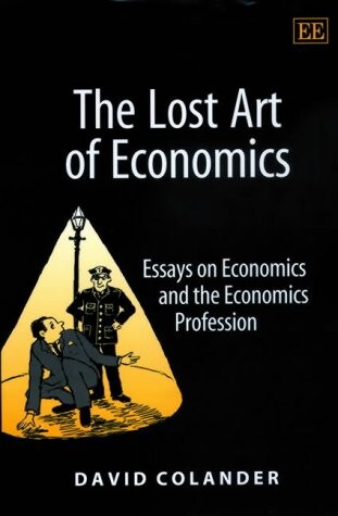 The Lost Art of Economics: Essays on Economics and the Economic Profession (Elgar Monographs)