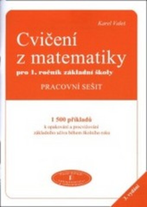 Cvičení z matematiky pro 1. ročník základní školy : pracovní sešit : 1500 příkladů k opakování a procvičování základního učiva během školního roku