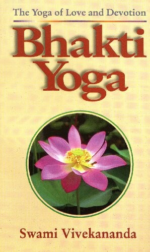 Bhakti - yoga : the yoga of love and devotion