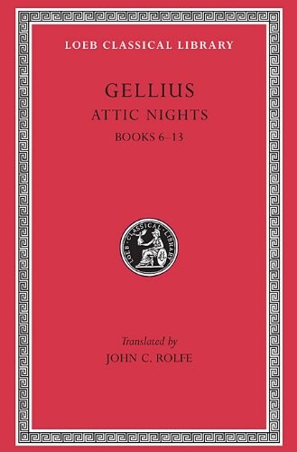 Aulus Gellius: Attic Nights, Volume II, Books 6-13 (Loeb Classical Library No. 200)