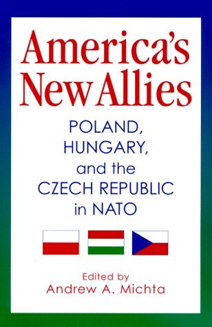 America's new allies : Poland, Hungary, and the Czech Republic in NATO