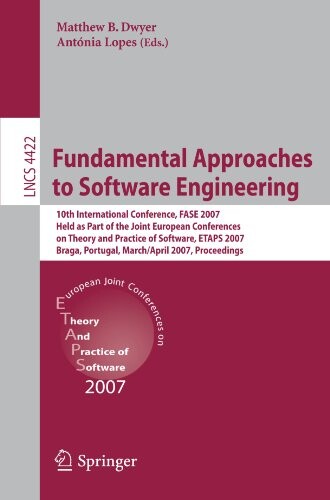 Fundamental approaches to software engineering : 10th international conference, FASE 2007, held as part of the Joint Conferences on Theory and Practice of Software, ETAPS 2007, Braga, Portugal, March 24-April 1, 2007 : proceedings