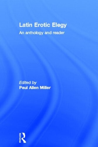 Latin Erotic Elegy: An Anthology and Reader