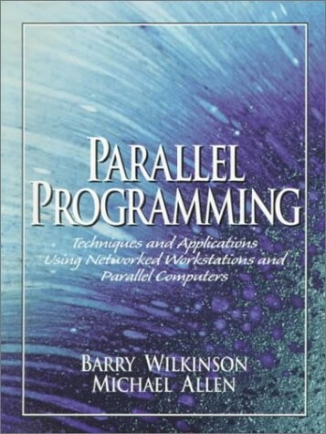 Parallel Programming: Techniques and Applications Using Networked Workstations and Parallel Computers