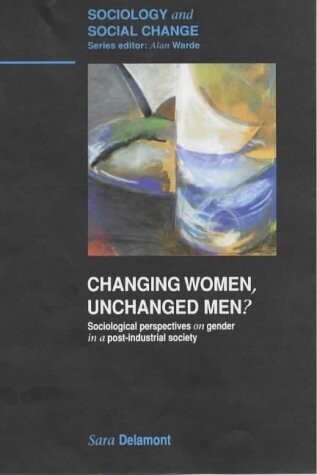 Changing women, unchanged men? : sociological perspectives on gender in a post-industrial society