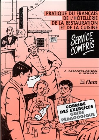 Service compris: Pratique du français de l'hôtellerie, de la restauration et de la cuisine : corrigé des exercices, guide pédagogique (French Edition)