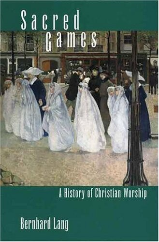 Sacred Games: A History of Christian Worship