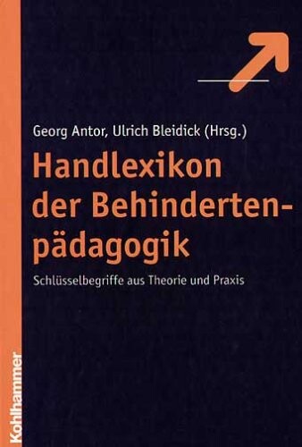 Handlexikon der Behindertenpädagogik. Schlüsselbegriffe aus Theorie und Praxis.