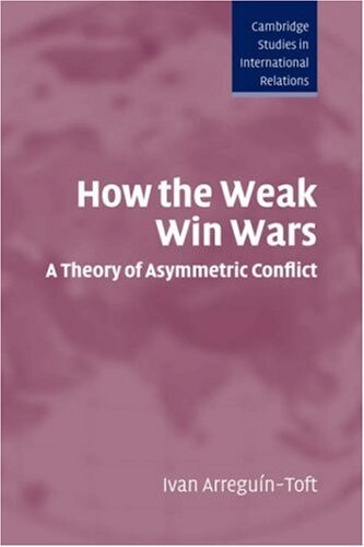 How the weak win wars : a theory of asymmetric conflict