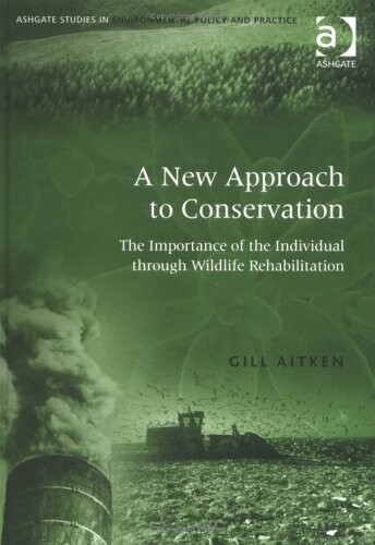 A new approach to conservation : the importance of the individual through wildlife rehabilitation