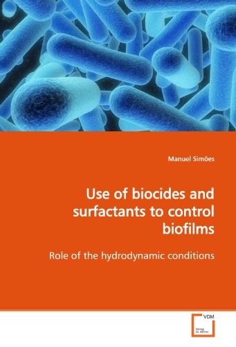 Use of biocides and surfactants to control biofilms : role of the hydrodynamic conditions