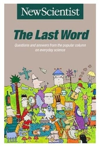 The Last Word: Questions and Answers from the Popular Column on Everyday Science (New Scientist) (Vol 1)
