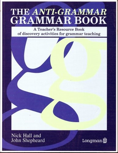 The Anti-Grammar Grammar Book. A Teacher's Resource Book of Discovery Activities for Grammar Teaching