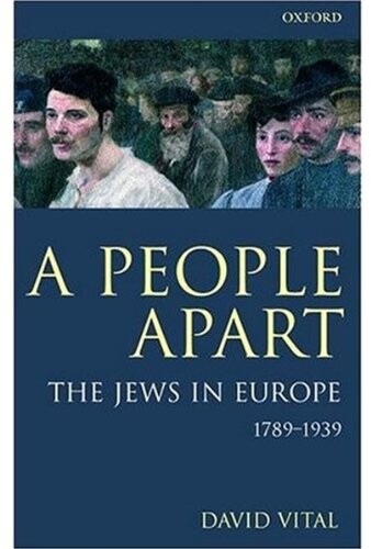 A people apart : a political history of the Jews in Europe, 1789-1939