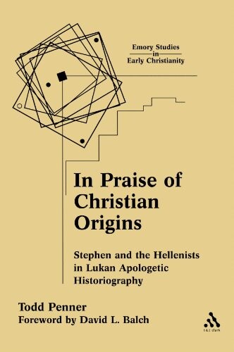 In Praise of Christian Origins: Stephen and the Hellenists in Lukan Apologetic Historiography (Emory Studies In Early Christianity)
