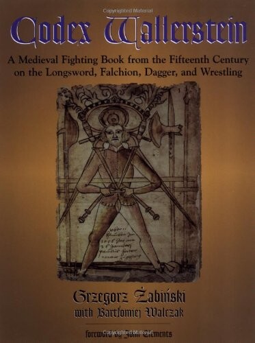 Codex Wallerstein: A Medieval Fighting Book from the Fifteenth Century on the Longsword, Falchion, Dagger, and Wrestling