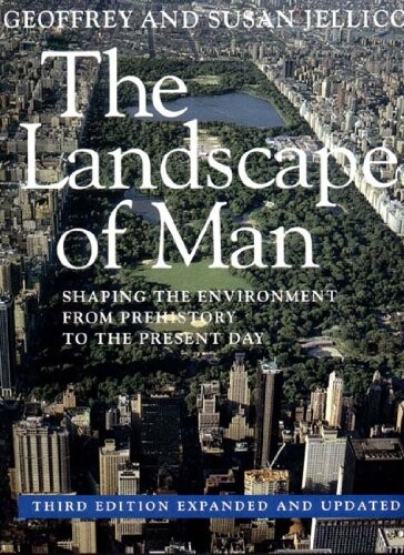 The Landscape of Man: Shaping the Environment from Prehistory to the Present Day (Third Edition, Expanded and Updated)