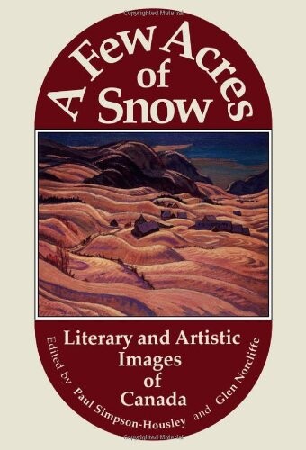 A few acres of snow : literary and artistic images of Canada