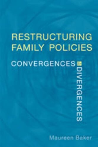 Restructuring Family Policies: Convergences and Divergences