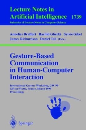 Gesture-based communication in human-computer interaction : International gesture workshop, GW '99, Gif-sur-Yvette, France, March 17-19, 1999. Proceedings