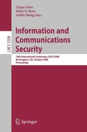 Information and Communications Security: 10th International Conference, ICICS 2008 Birmingham, UK, October 20 - 22, 2008. Proceedings (Lecture Notes in Computer Science / Security and Cryptology)