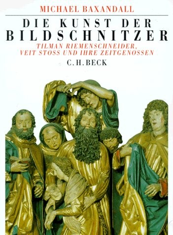 Die Kunst der Bildschnitzer. Tilman Riemenschneider, Veit Stoß und ihre Zeitgenossen.
