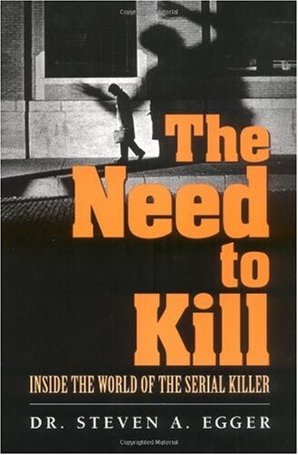 The Need to Kill: Inside the World of the Serial Killer