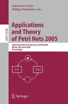Applications and Theory of Petri Nets 2005: 26th International Conference, ICATPN 2005, Miami, FL, June 20-25, 2005, Proceedings (Lecture Notes in ... Computer Science and General Issues)