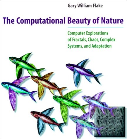 The computational beauty of nature :computer explorations of fractals, chaos, complex systems, and adaptation