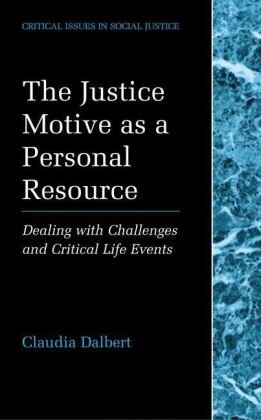 The Justice Motive as a Personal Resource: Dealing with Challenges and Critical Life Events (Critical Issues in Social Justice)