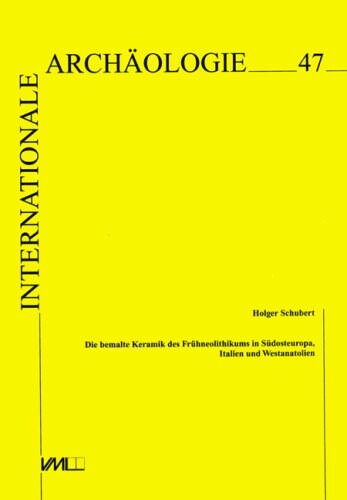 Die bemalte Keramik des Frühneolithikums in Südosteuropa, Italien und Westanatolien