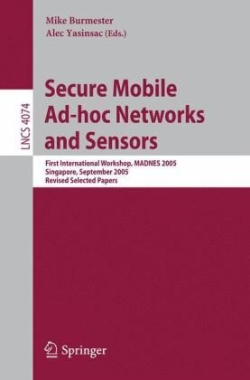 Secure Mobile Ad-hoc Networks and Sensors: First International Workshop, MADNES 2005, Singapore, September 20-22, 2005, Revised Selected Papers ... Networks and Telecommunications)