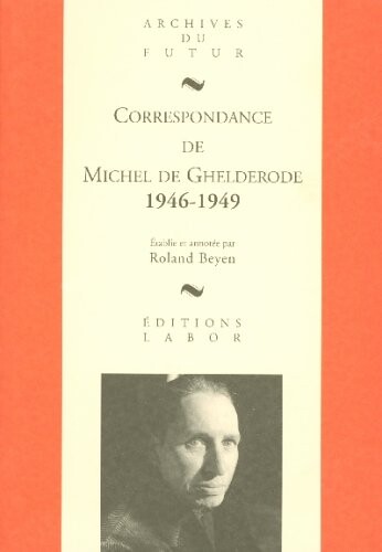 Correspondance de Michel de Ghelderode (Archives du futur)