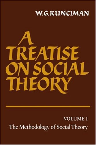 A treatise on social theory. Volume I., The methodology of social theory