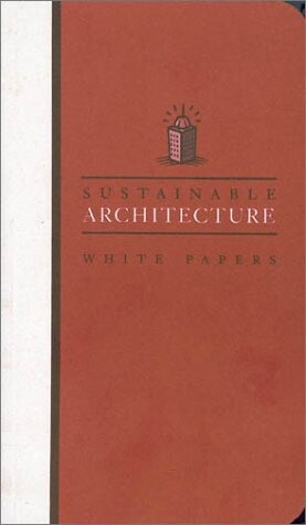 Sustainable Architecture White Papers: Essays on Design and Building for a Sustainable Future (Earth Pledge Foundation Series on Sustainable Development)