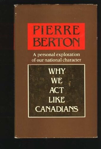 Why we act like Canadians : a personal exploration of our national character
