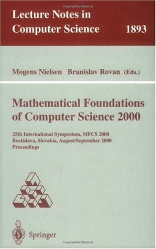 Mathematical foundations of computer science 2000 : 25th international symposium, MFCS 2000, Bratislava, Slovakia, August 28 - September 1, 2000 : proceedings