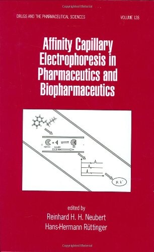 Affinity Capillary Electrophoresis in Pharmaceutics and Biopharmaceutics (Drugs and the Pharmaceutical Sciences)